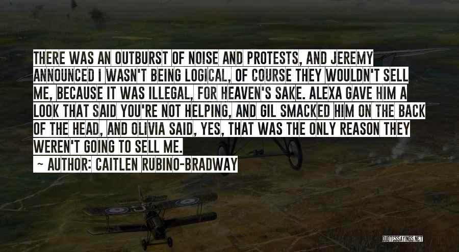 Caitlen Rubino-Bradway Quotes: There Was An Outburst Of Noise And Protests, And Jeremy Announced I Wasn't Being Logical, Of Course They Wouldn't Sell