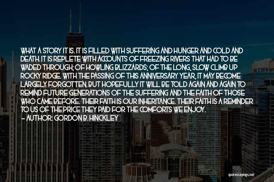 Gordon B. Hinckley Quotes: What A Story It Is. It Is Filled With Suffering And Hunger And Cold And Death. It Is Replete With