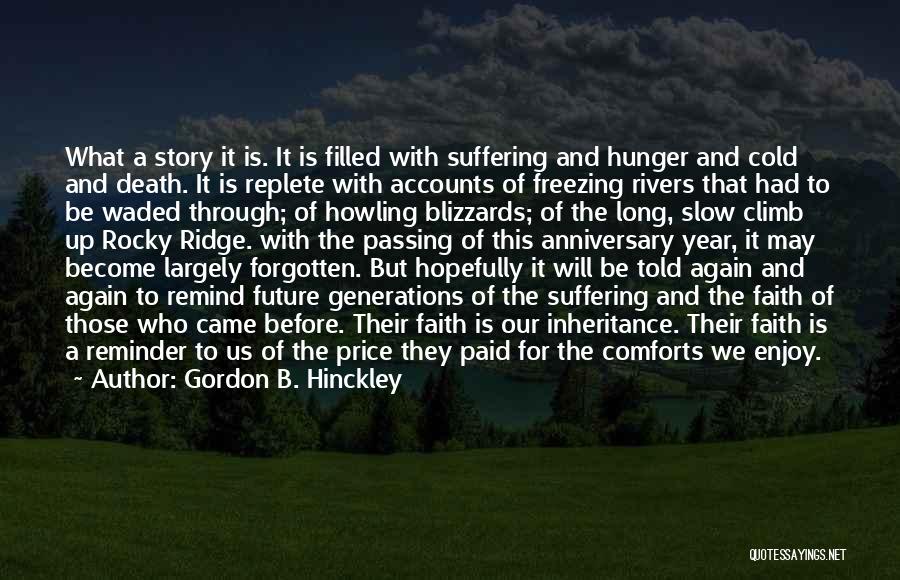 Gordon B. Hinckley Quotes: What A Story It Is. It Is Filled With Suffering And Hunger And Cold And Death. It Is Replete With