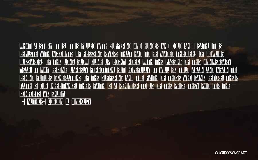 Gordon B. Hinckley Quotes: What A Story It Is. It Is Filled With Suffering And Hunger And Cold And Death. It Is Replete With