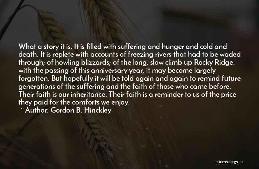 Gordon B. Hinckley Quotes: What A Story It Is. It Is Filled With Suffering And Hunger And Cold And Death. It Is Replete With