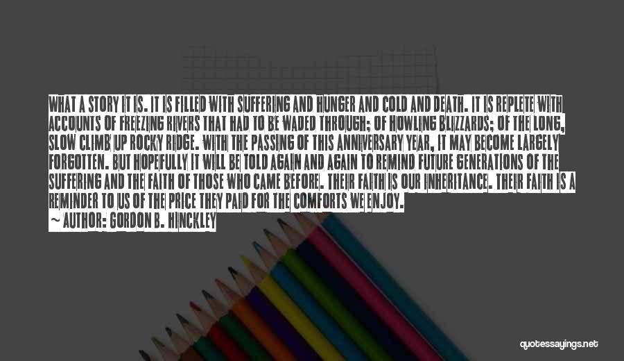 Gordon B. Hinckley Quotes: What A Story It Is. It Is Filled With Suffering And Hunger And Cold And Death. It Is Replete With