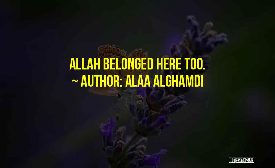 Alaa Alghamdi Quotes: Allah Belonged Here Too.