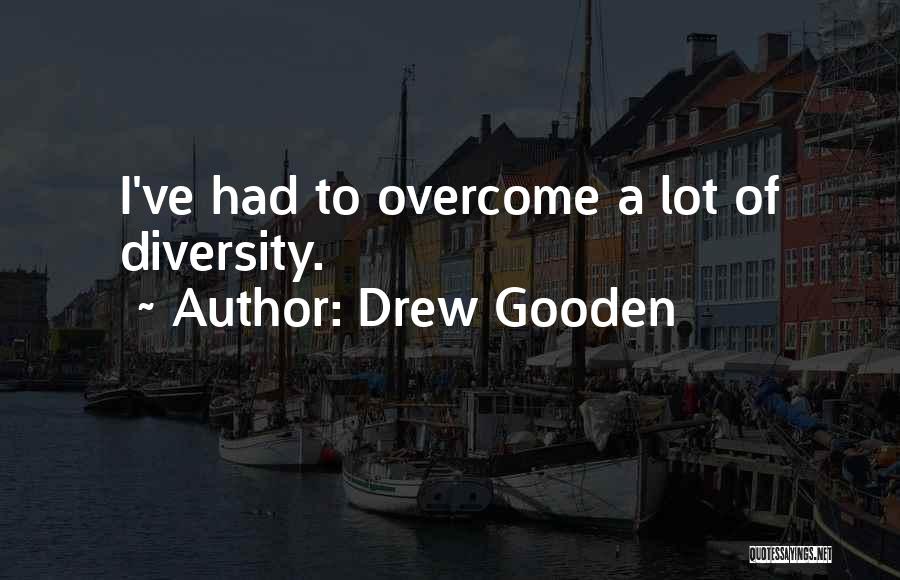 Drew Gooden Quotes: I've Had To Overcome A Lot Of Diversity.