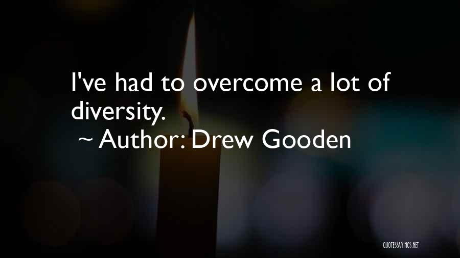 Drew Gooden Quotes: I've Had To Overcome A Lot Of Diversity.