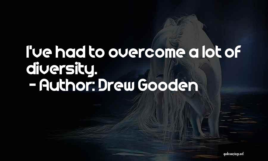 Drew Gooden Quotes: I've Had To Overcome A Lot Of Diversity.