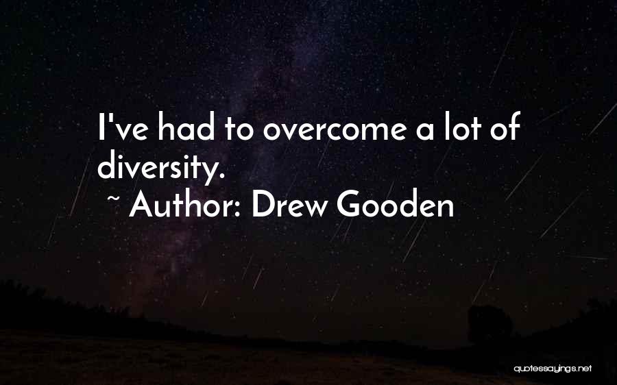 Drew Gooden Quotes: I've Had To Overcome A Lot Of Diversity.