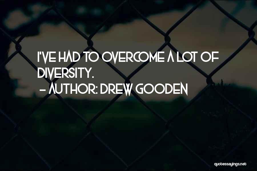 Drew Gooden Quotes: I've Had To Overcome A Lot Of Diversity.