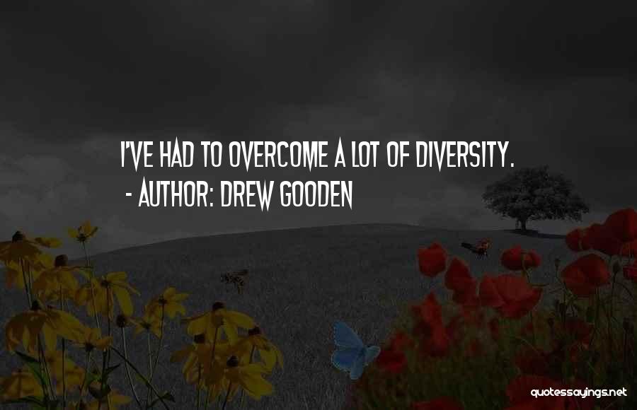 Drew Gooden Quotes: I've Had To Overcome A Lot Of Diversity.
