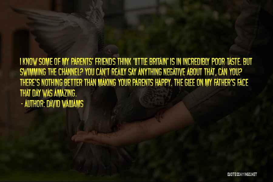 David Walliams Quotes: I Know Some Of My Parents' Friends Think 'little Britain' Is In Incredibly Poor Taste. But Swimming The Channel? You