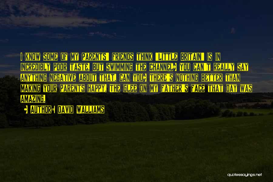 David Walliams Quotes: I Know Some Of My Parents' Friends Think 'little Britain' Is In Incredibly Poor Taste. But Swimming The Channel? You