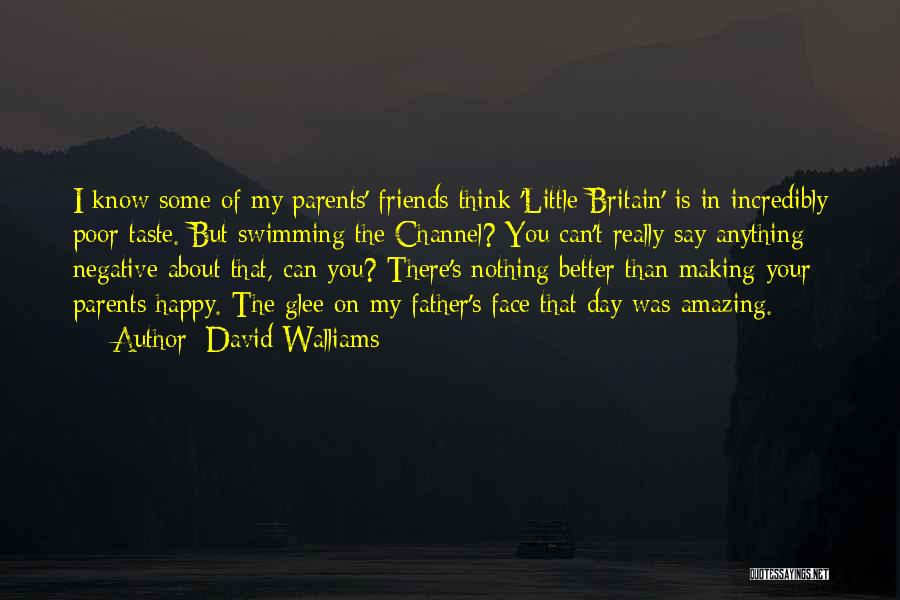 David Walliams Quotes: I Know Some Of My Parents' Friends Think 'little Britain' Is In Incredibly Poor Taste. But Swimming The Channel? You