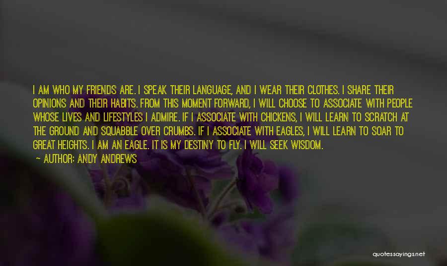 Andy Andrews Quotes: I Am Who My Friends Are. I Speak Their Language, And I Wear Their Clothes. I Share Their Opinions And