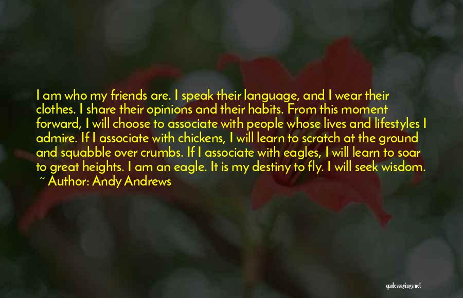 Andy Andrews Quotes: I Am Who My Friends Are. I Speak Their Language, And I Wear Their Clothes. I Share Their Opinions And