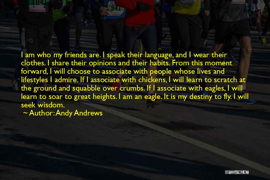 Andy Andrews Quotes: I Am Who My Friends Are. I Speak Their Language, And I Wear Their Clothes. I Share Their Opinions And