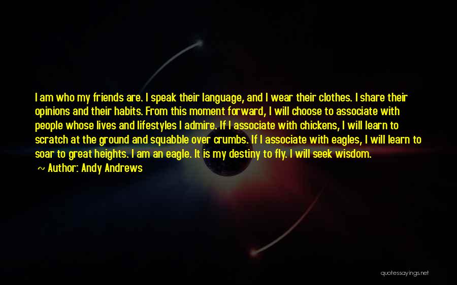 Andy Andrews Quotes: I Am Who My Friends Are. I Speak Their Language, And I Wear Their Clothes. I Share Their Opinions And