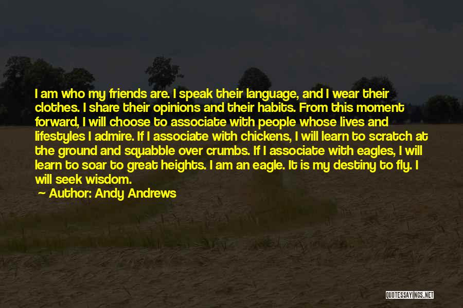 Andy Andrews Quotes: I Am Who My Friends Are. I Speak Their Language, And I Wear Their Clothes. I Share Their Opinions And