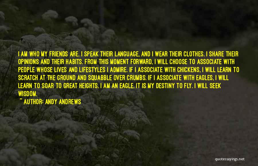 Andy Andrews Quotes: I Am Who My Friends Are. I Speak Their Language, And I Wear Their Clothes. I Share Their Opinions And