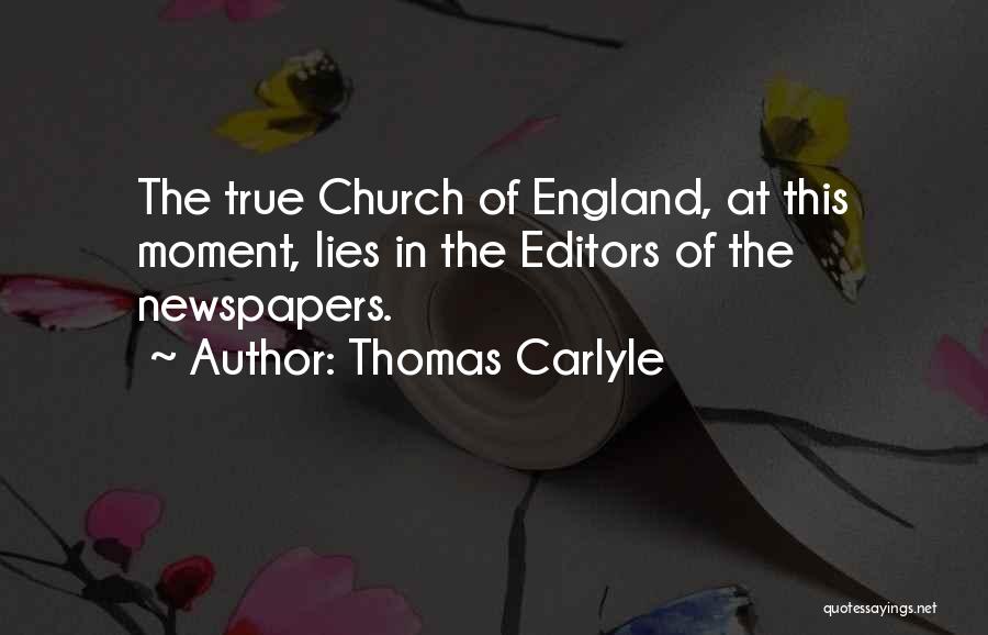 Thomas Carlyle Quotes: The True Church Of England, At This Moment, Lies In The Editors Of The Newspapers.