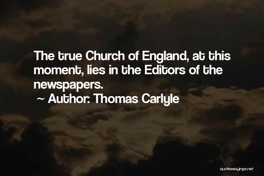 Thomas Carlyle Quotes: The True Church Of England, At This Moment, Lies In The Editors Of The Newspapers.