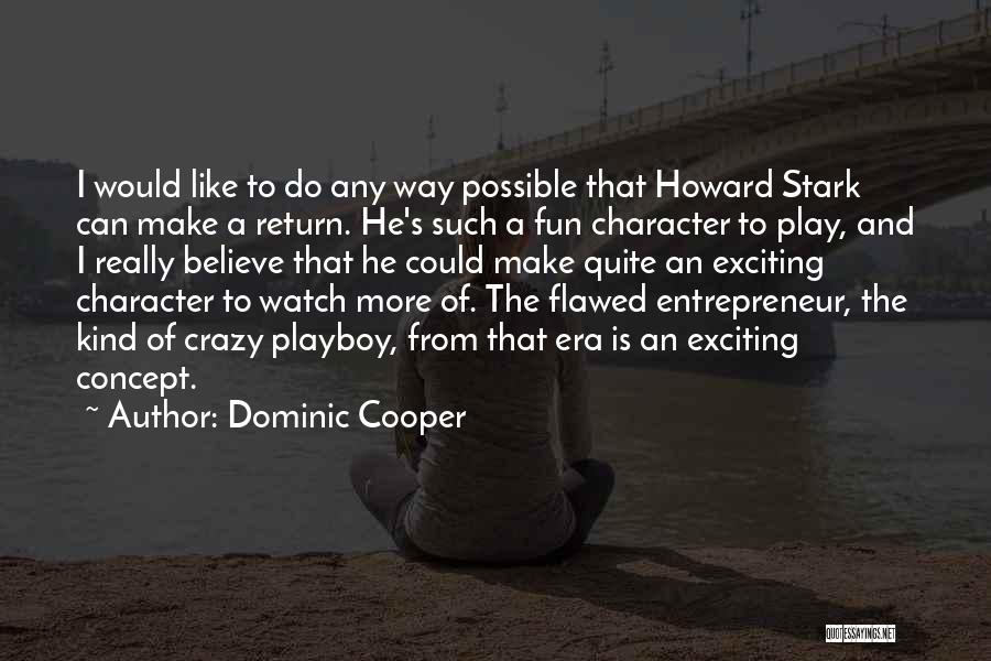 Dominic Cooper Quotes: I Would Like To Do Any Way Possible That Howard Stark Can Make A Return. He's Such A Fun Character