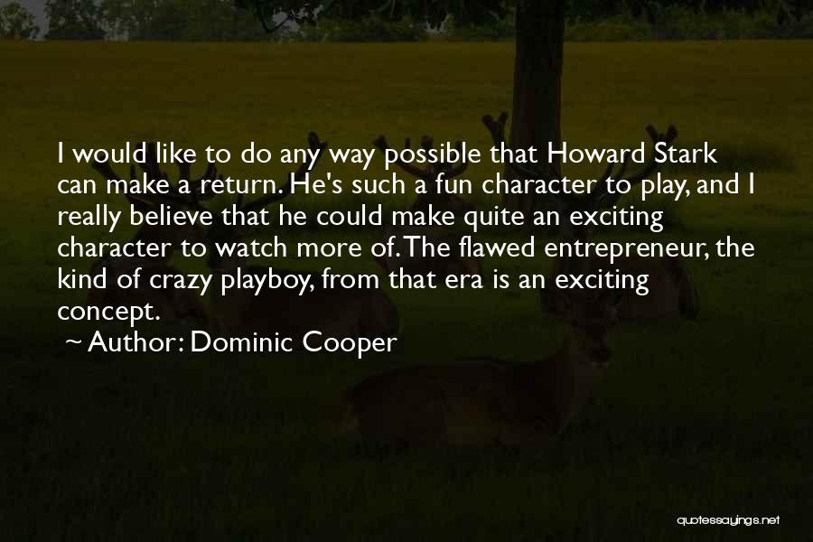 Dominic Cooper Quotes: I Would Like To Do Any Way Possible That Howard Stark Can Make A Return. He's Such A Fun Character