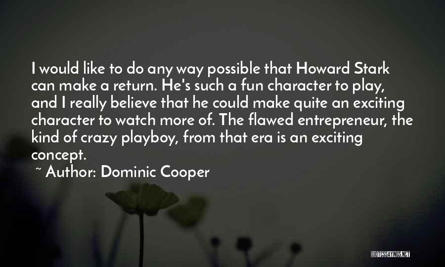 Dominic Cooper Quotes: I Would Like To Do Any Way Possible That Howard Stark Can Make A Return. He's Such A Fun Character