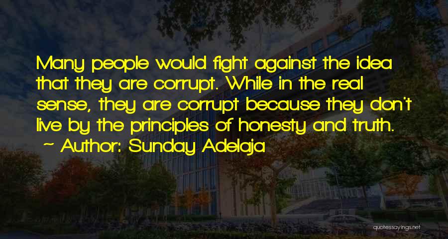 Sunday Adelaja Quotes: Many People Would Fight Against The Idea That They Are Corrupt. While In The Real Sense, They Are Corrupt Because