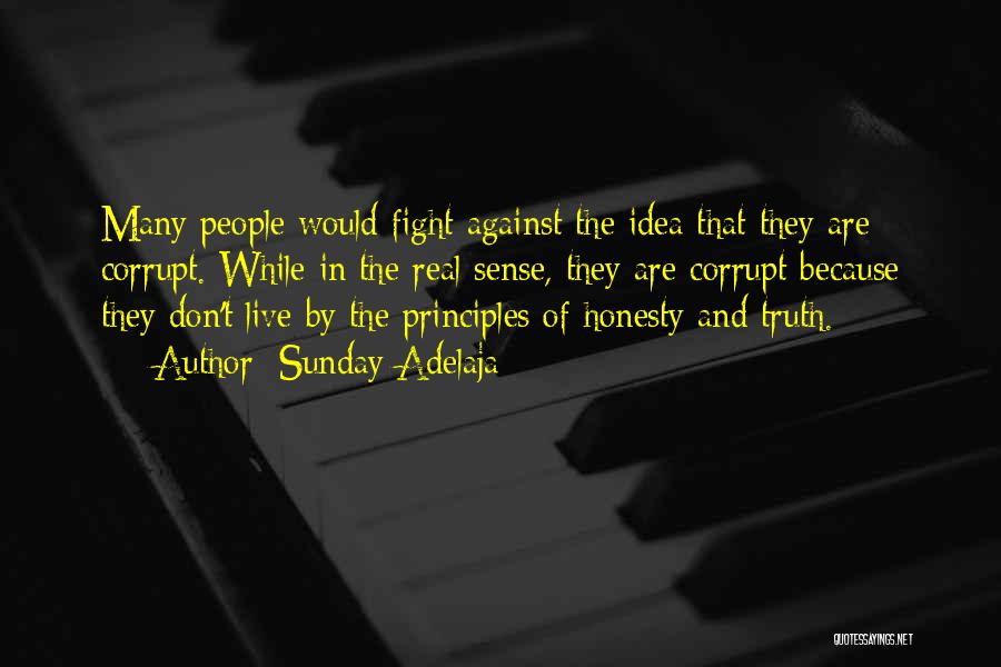 Sunday Adelaja Quotes: Many People Would Fight Against The Idea That They Are Corrupt. While In The Real Sense, They Are Corrupt Because