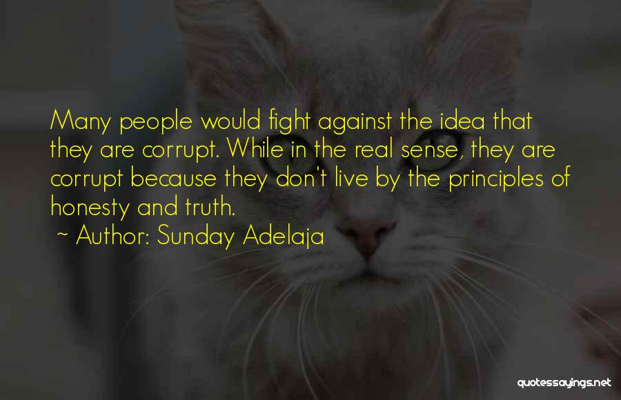 Sunday Adelaja Quotes: Many People Would Fight Against The Idea That They Are Corrupt. While In The Real Sense, They Are Corrupt Because