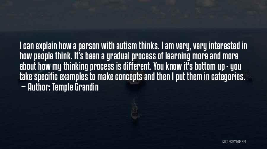 Temple Grandin Quotes: I Can Explain How A Person With Autism Thinks. I Am Very, Very Interested In How People Think. It's Been