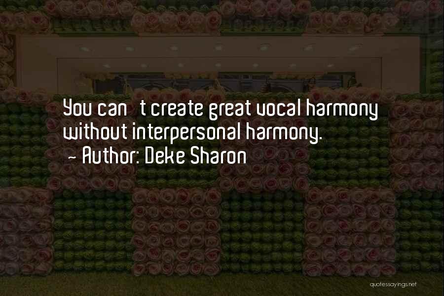 Deke Sharon Quotes: You Can't Create Great Vocal Harmony Without Interpersonal Harmony.