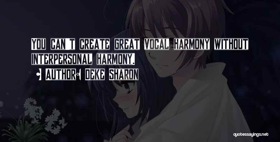 Deke Sharon Quotes: You Can't Create Great Vocal Harmony Without Interpersonal Harmony.