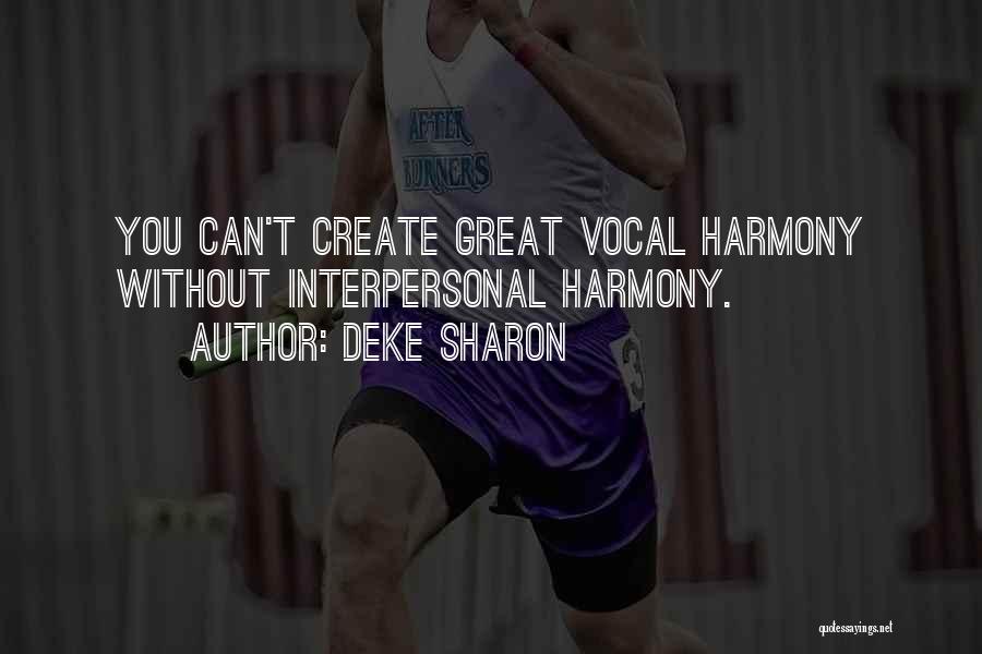 Deke Sharon Quotes: You Can't Create Great Vocal Harmony Without Interpersonal Harmony.