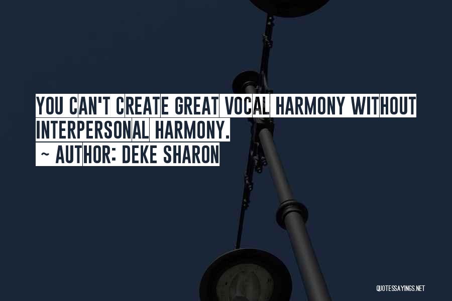 Deke Sharon Quotes: You Can't Create Great Vocal Harmony Without Interpersonal Harmony.