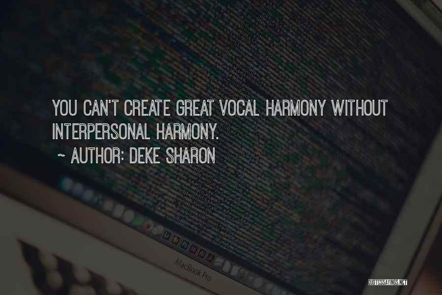 Deke Sharon Quotes: You Can't Create Great Vocal Harmony Without Interpersonal Harmony.