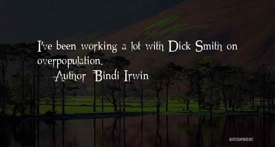 Bindi Irwin Quotes: I've Been Working A Lot With Dick Smith On Overpopulation.