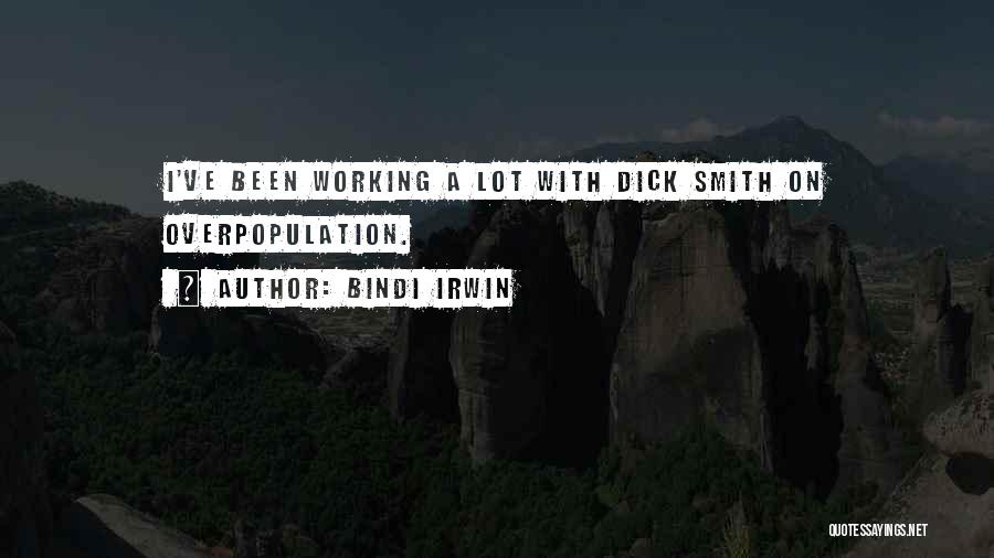 Bindi Irwin Quotes: I've Been Working A Lot With Dick Smith On Overpopulation.