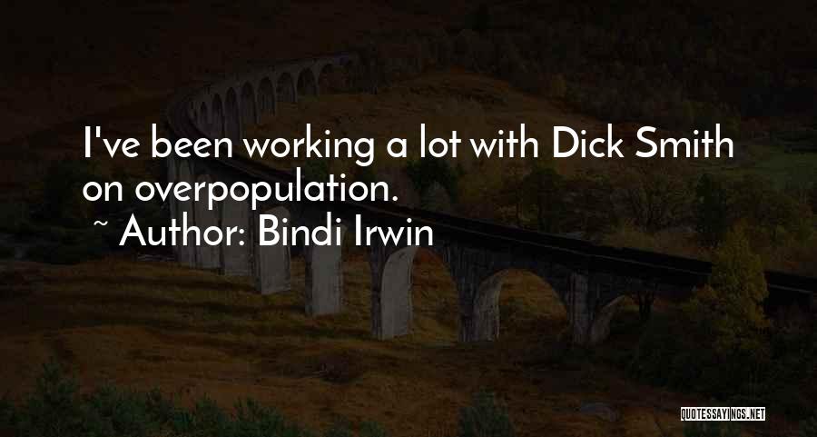 Bindi Irwin Quotes: I've Been Working A Lot With Dick Smith On Overpopulation.