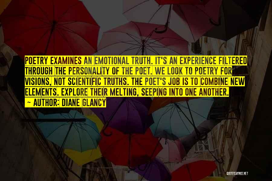 Diane Glancy Quotes: Poetry Examines An Emotional Truth. It's An Experience Filtered Through The Personality Of The Poet. We Look To Poetry For