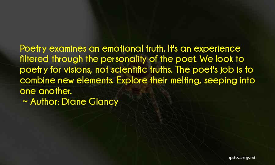 Diane Glancy Quotes: Poetry Examines An Emotional Truth. It's An Experience Filtered Through The Personality Of The Poet. We Look To Poetry For