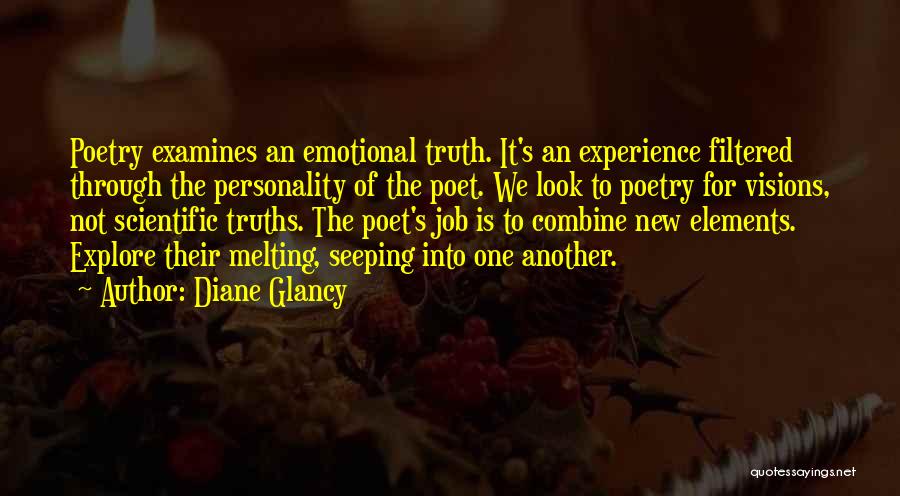 Diane Glancy Quotes: Poetry Examines An Emotional Truth. It's An Experience Filtered Through The Personality Of The Poet. We Look To Poetry For