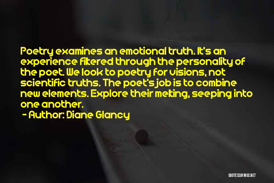 Diane Glancy Quotes: Poetry Examines An Emotional Truth. It's An Experience Filtered Through The Personality Of The Poet. We Look To Poetry For