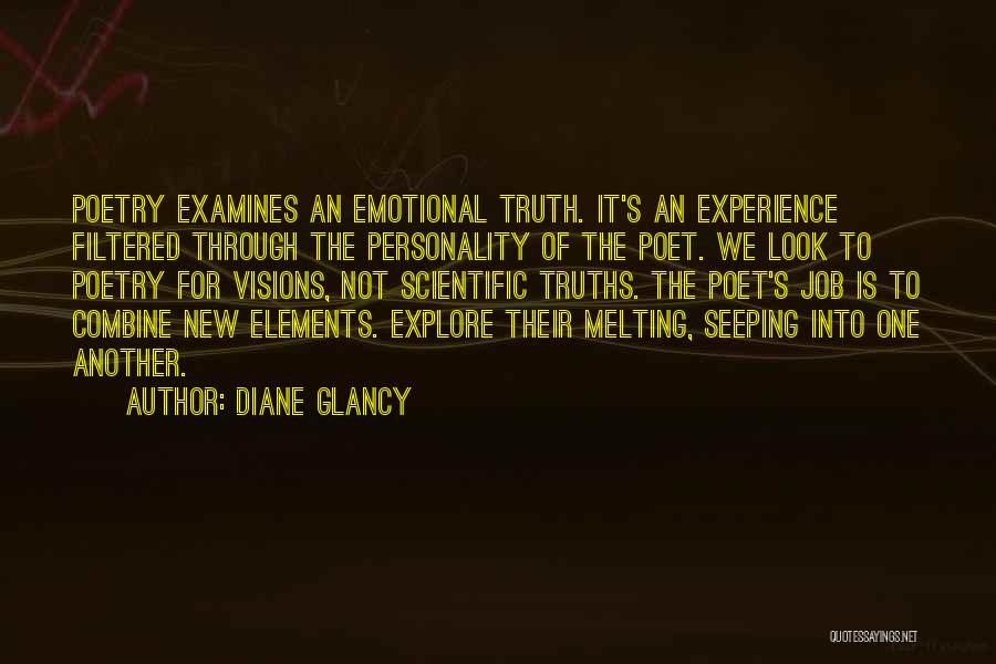 Diane Glancy Quotes: Poetry Examines An Emotional Truth. It's An Experience Filtered Through The Personality Of The Poet. We Look To Poetry For
