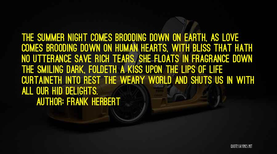 Frank Herbert Quotes: The Summer Night Comes Brooding Down On Earth, As Love Comes Brooding Down On Human Hearts, With Bliss That Hath