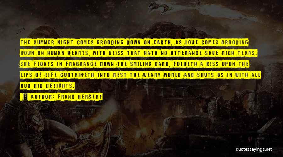 Frank Herbert Quotes: The Summer Night Comes Brooding Down On Earth, As Love Comes Brooding Down On Human Hearts, With Bliss That Hath