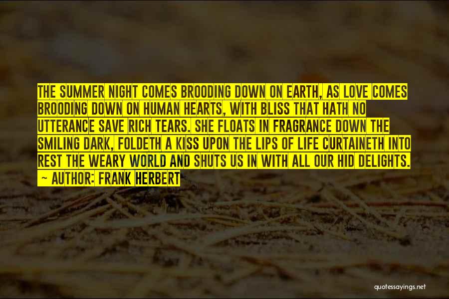 Frank Herbert Quotes: The Summer Night Comes Brooding Down On Earth, As Love Comes Brooding Down On Human Hearts, With Bliss That Hath