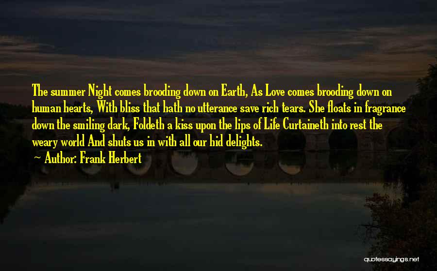 Frank Herbert Quotes: The Summer Night Comes Brooding Down On Earth, As Love Comes Brooding Down On Human Hearts, With Bliss That Hath