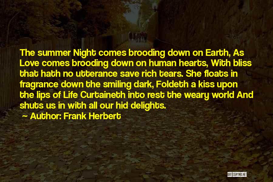 Frank Herbert Quotes: The Summer Night Comes Brooding Down On Earth, As Love Comes Brooding Down On Human Hearts, With Bliss That Hath