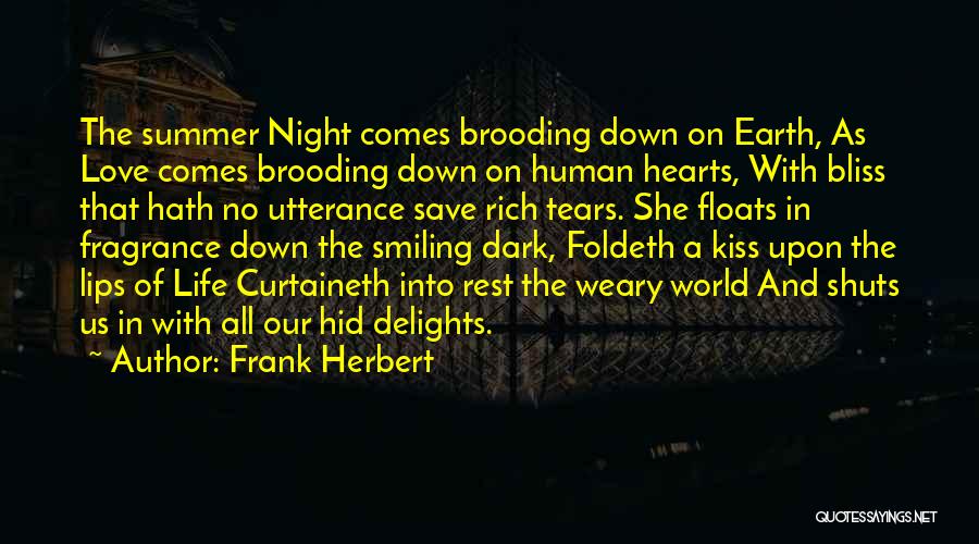 Frank Herbert Quotes: The Summer Night Comes Brooding Down On Earth, As Love Comes Brooding Down On Human Hearts, With Bliss That Hath